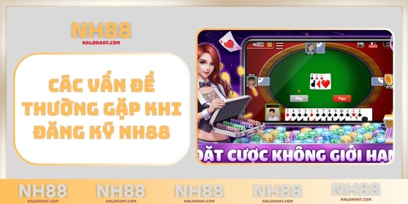 Các vấn đề thường gặp khi đăng ký NH88