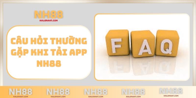 Câu hỏi thường gặp khi tải app NH88