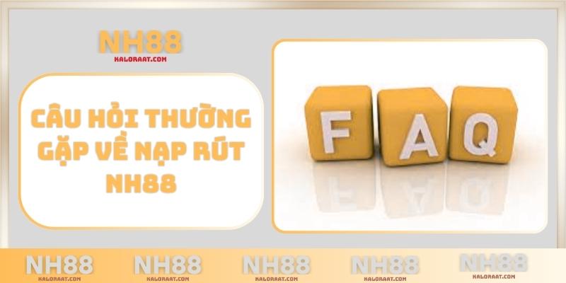Câu hỏi thường gặp về nạp rút NH88