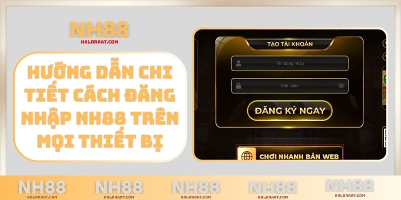 Hướng dẫn chi tiết cách đăng nhập NH88 trên mọi thiết bị