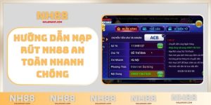 Hướng dẫn nạp rút NH88 an toàn, nhanh chóng